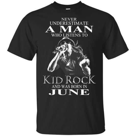 A Man Who Listens To Kid Rock And Was Born In June T-Shirts, Hoodie, Tank