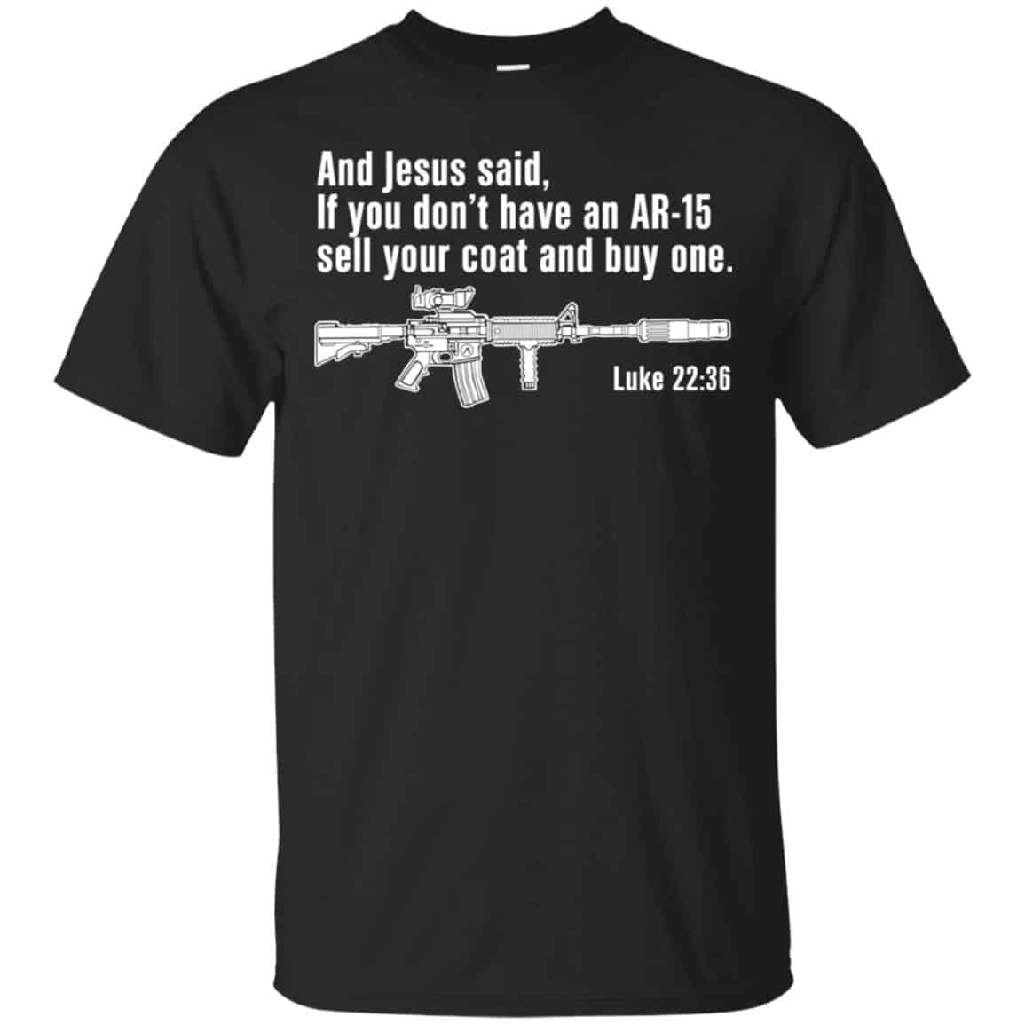 And Jesus Said Ì You Don’t Have An AR-15 Sell Your Coat And Buy One Shirt, Hoodie, Tank