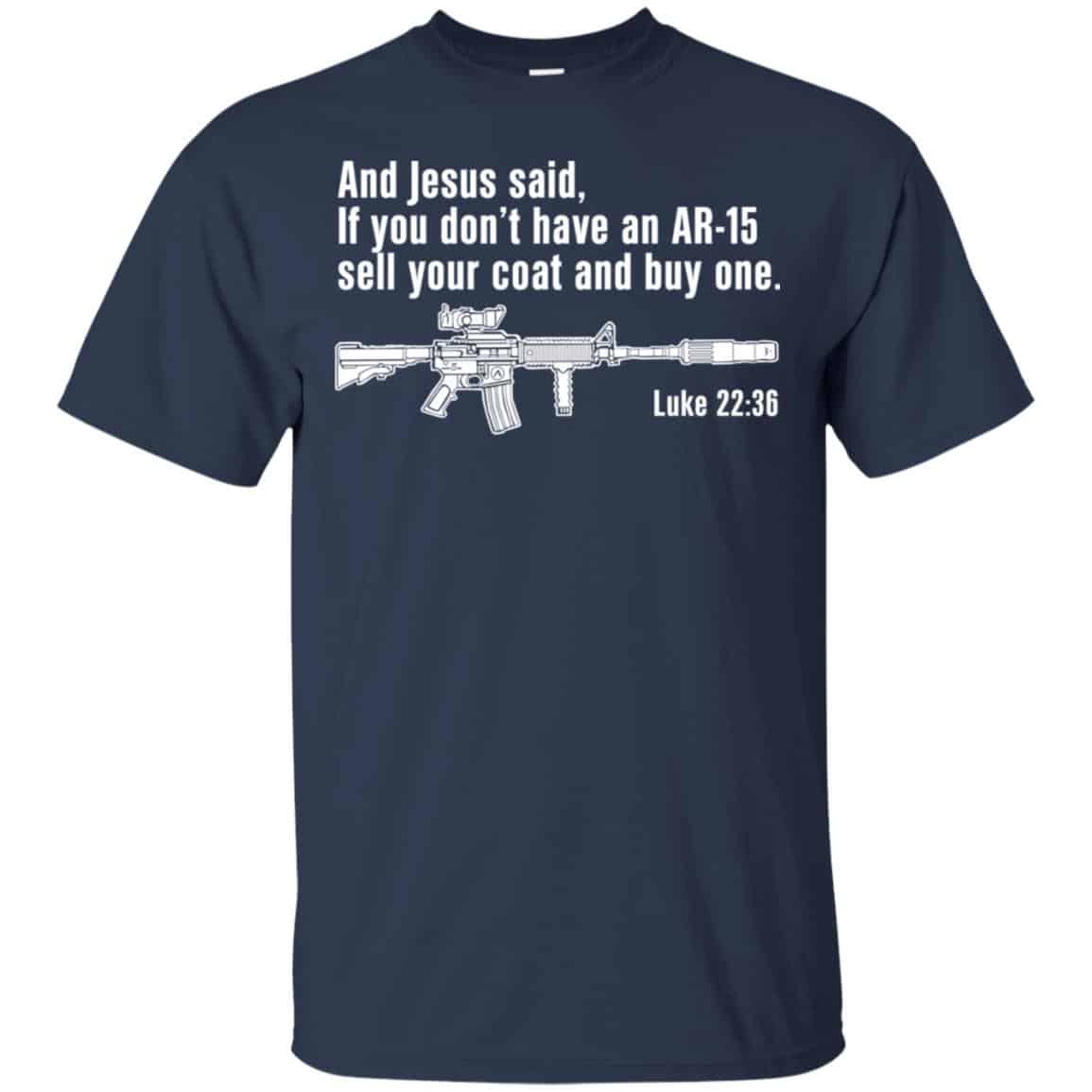 And Jesus Said Ì You Don’t Have An AR-15 Sell Your Coat And Buy One Shirt, Hoodie, Tank