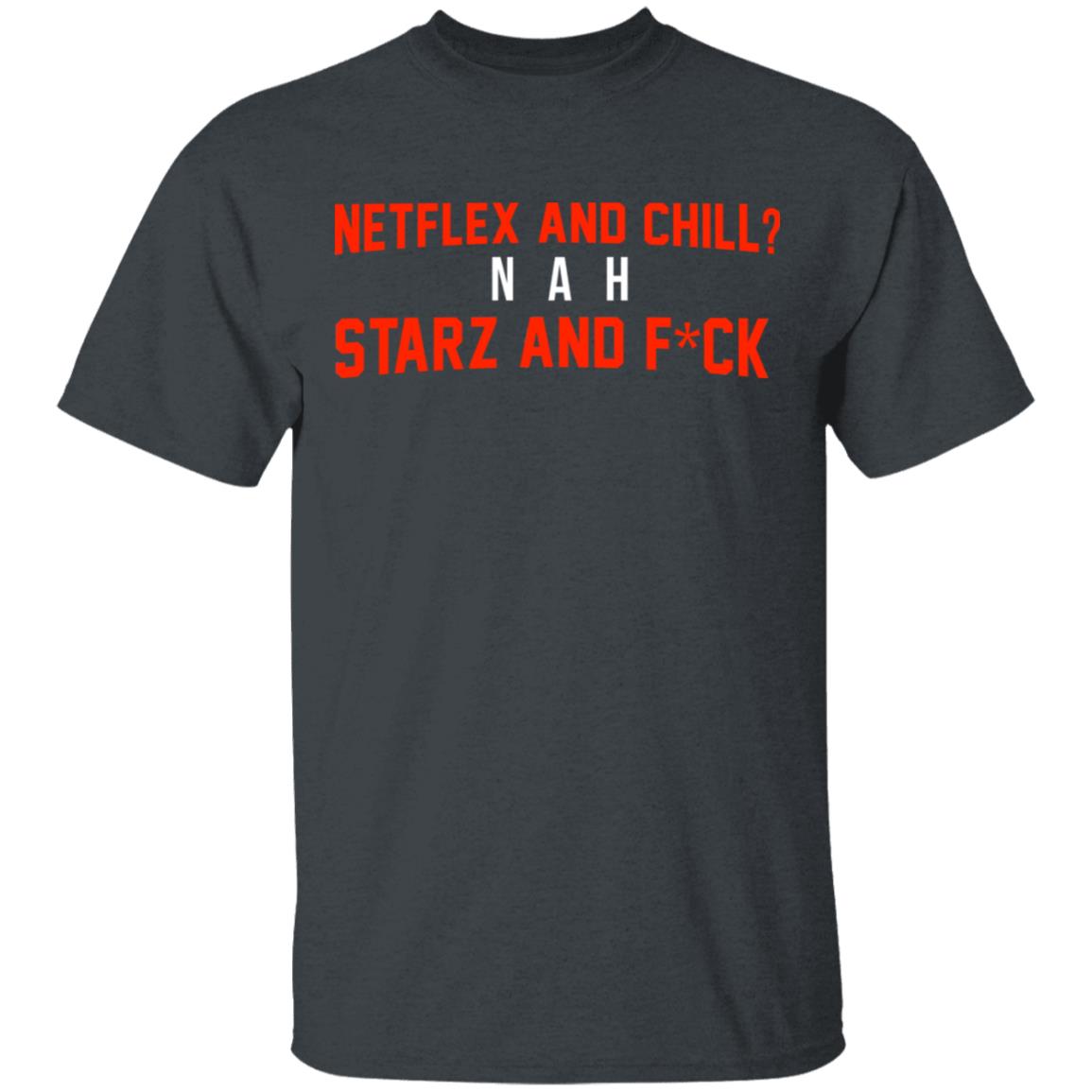 Netflix And Chill Nah Starz And Fuck 50 Cent Shirt, Hoodie, Tank