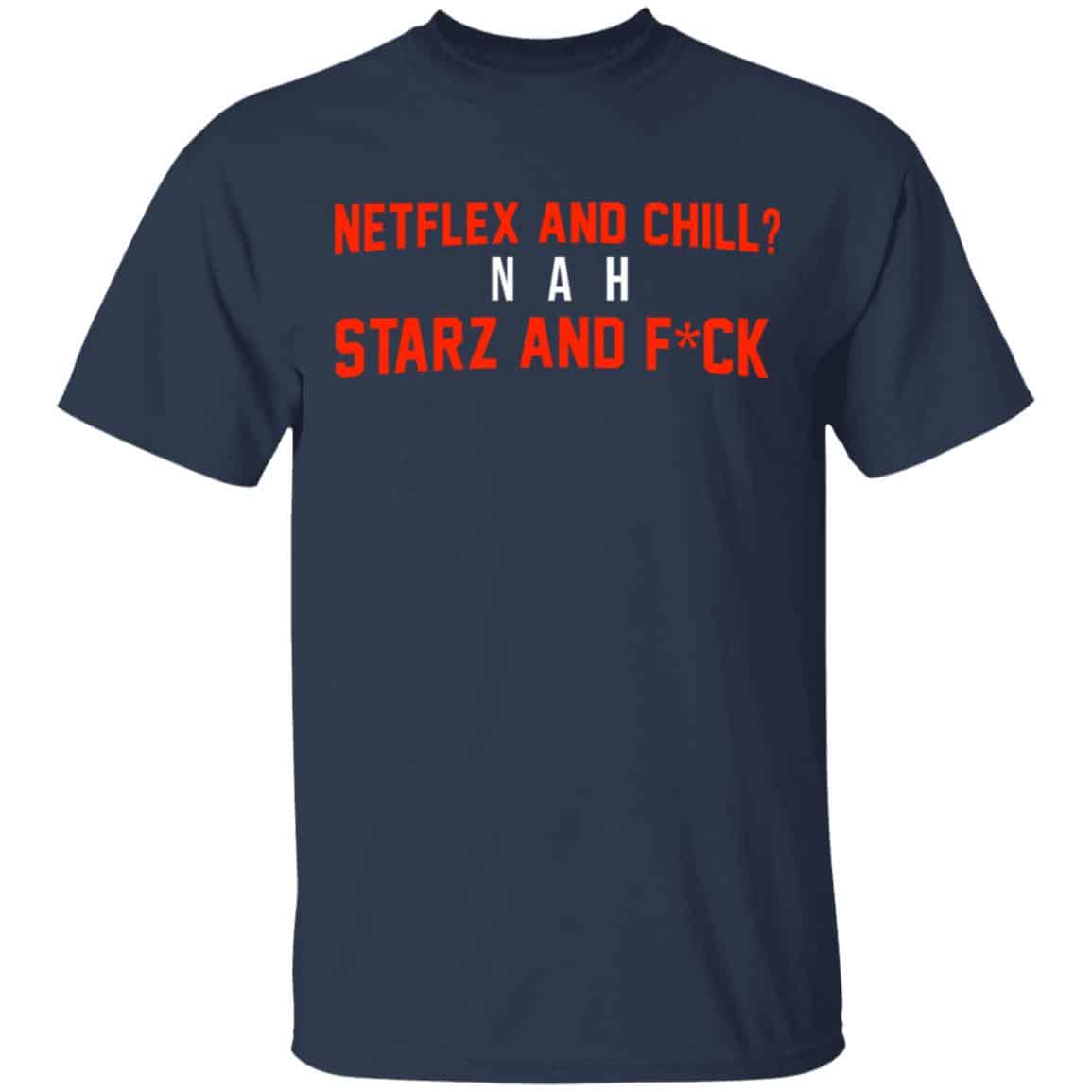 Netflix And Chill Nah Starz And Fuck 50 Cent Shirt, Hoodie, Tank