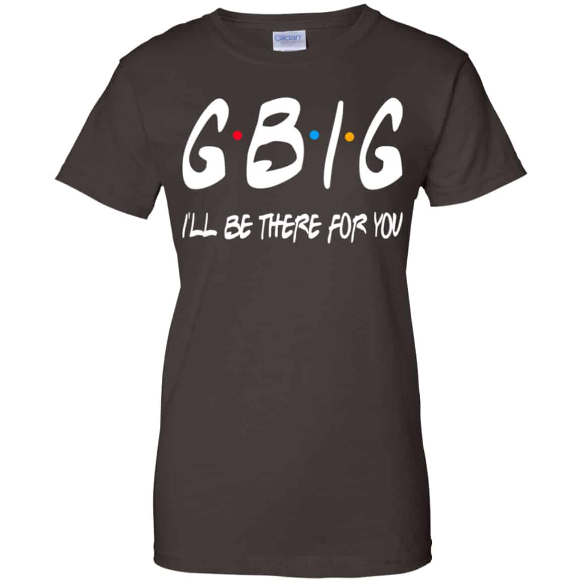 GBig I’ll Be There For You Friends Shirt, Hoodie, Tank