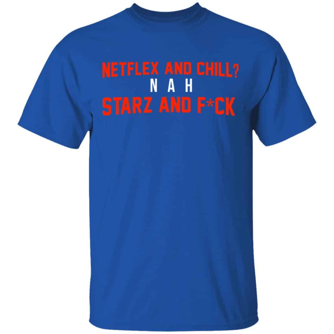 Netflix And Chill Nah Starz And Fuck 50 Cent Shirt, Hoodie, Tank