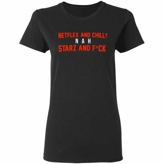 
	Netflix And Chill Nah Starz And Fuck 50 Cent Shirt, Hoodie, Tank
