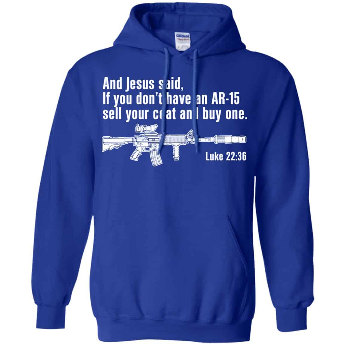 And Jesus Said Ì You Don’t Have An AR-15 Sell Your Coat And Buy One Shirt, Hoodie, Tank