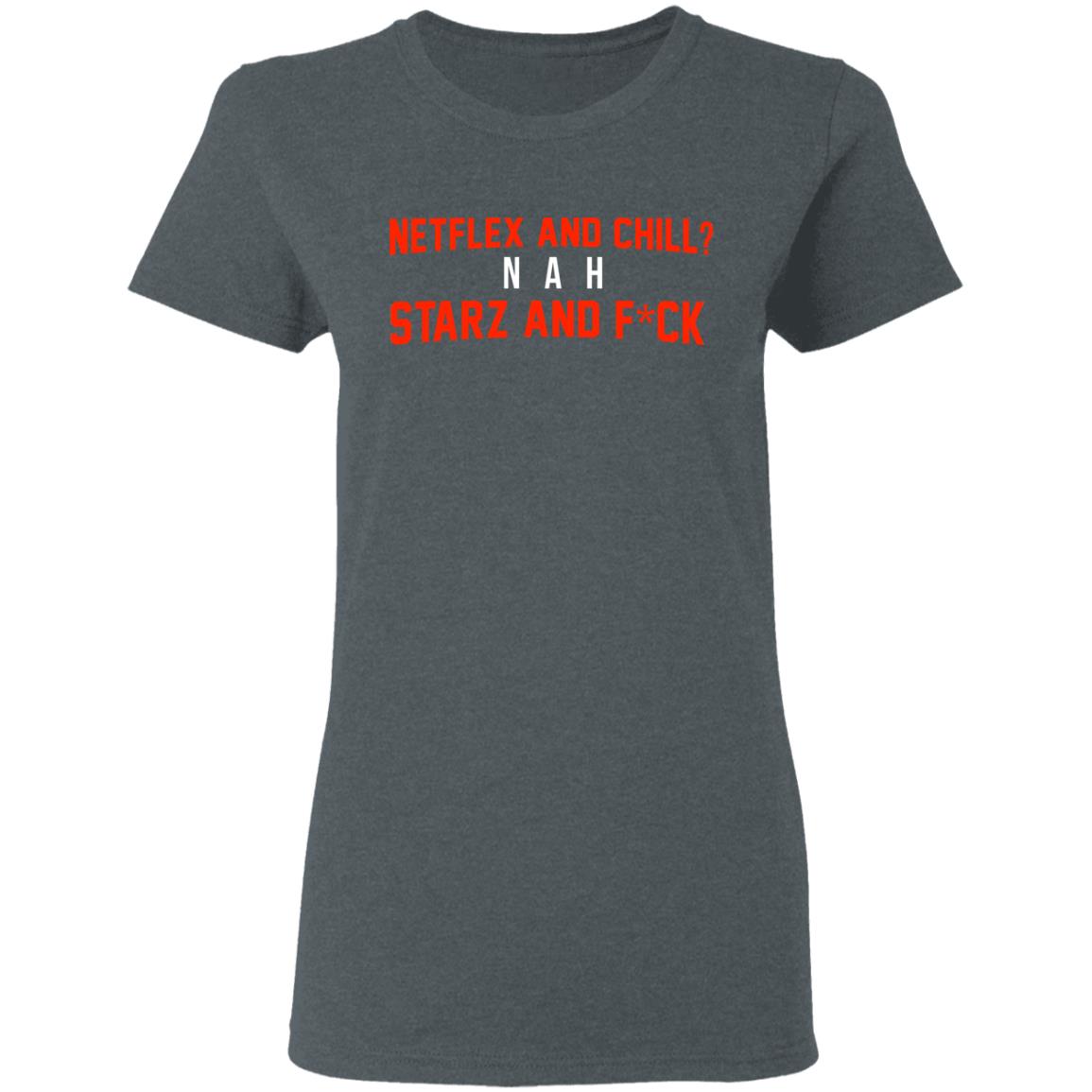 Netflix And Chill Nah Starz And Fuck 50 Cent Shirt, Hoodie, Tank