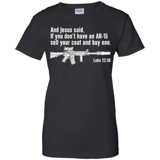 
	And Jesus Said Ì You Don’t Have An AR-15 Sell Your Coat And Buy One Shirt, Hoodie, Tank