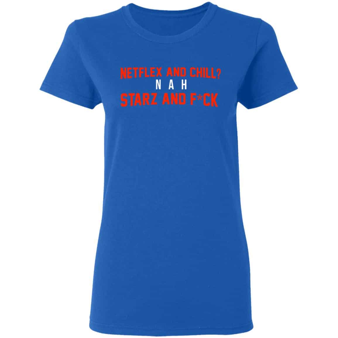 Netflix And Chill Nah Starz And Fuck 50 Cent Shirt, Hoodie, Tank