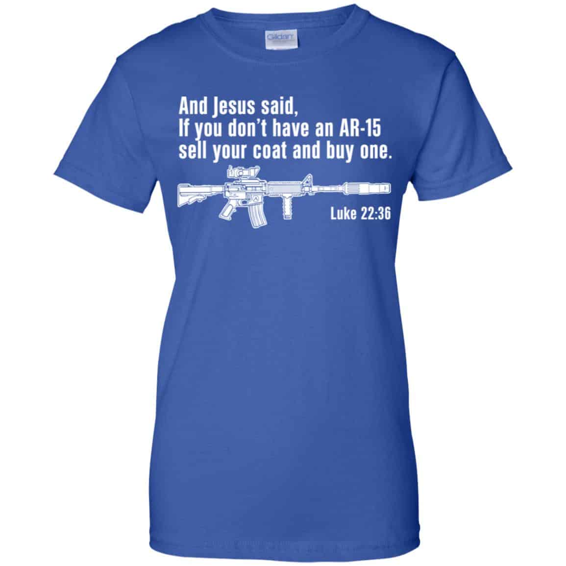 And Jesus Said Ì You Don’t Have An AR-15 Sell Your Coat And Buy One Shirt, Hoodie, Tank
