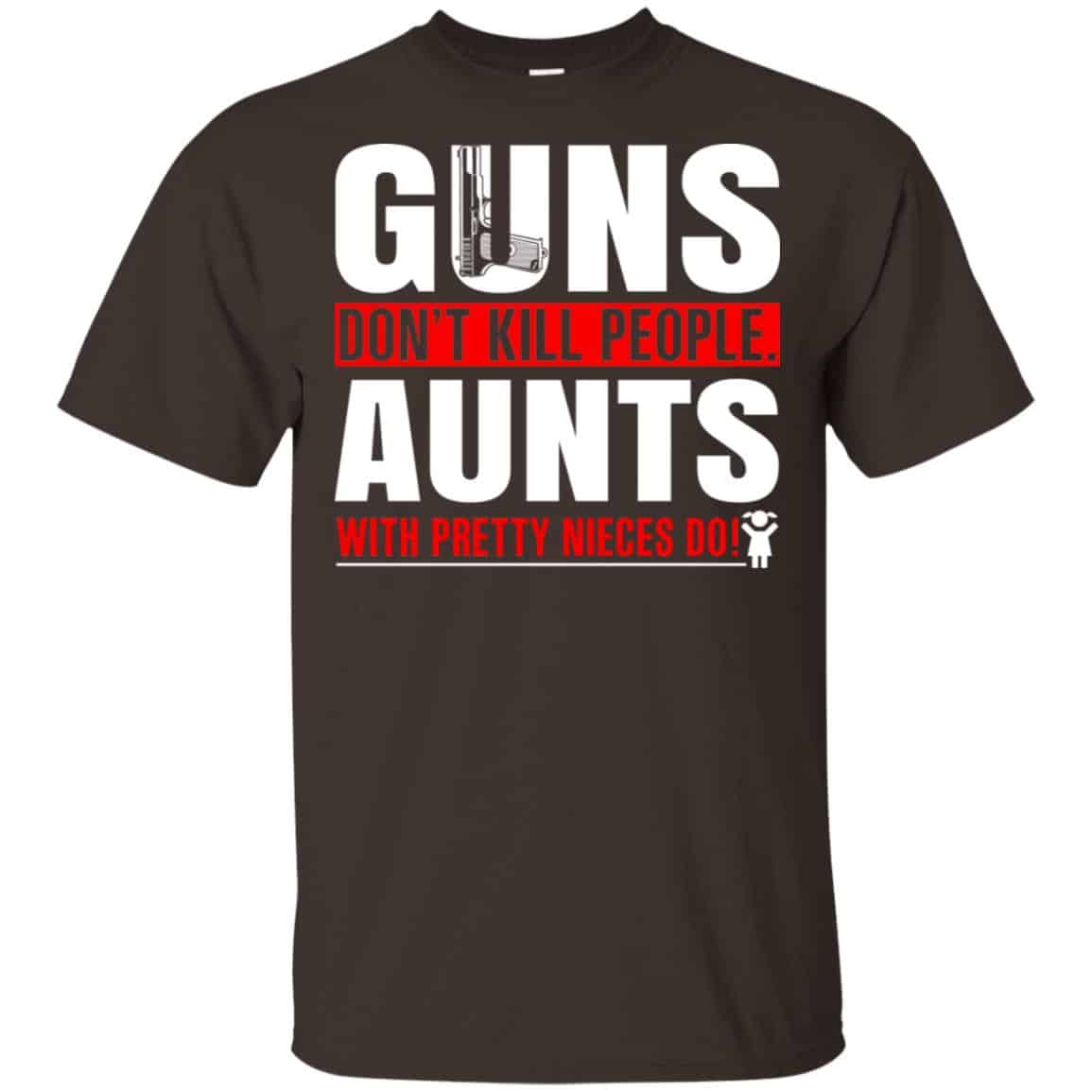 Guns Don’t Kill People Aunts With Pretty Nieces Do Shirt, Hoodie, Tank