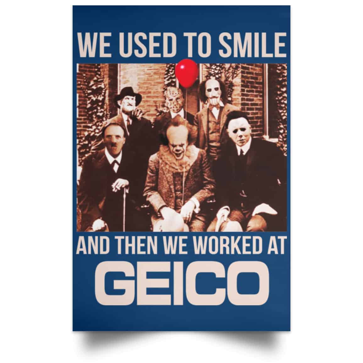 We Used To Smile And Then We Worked At GEICO Poster