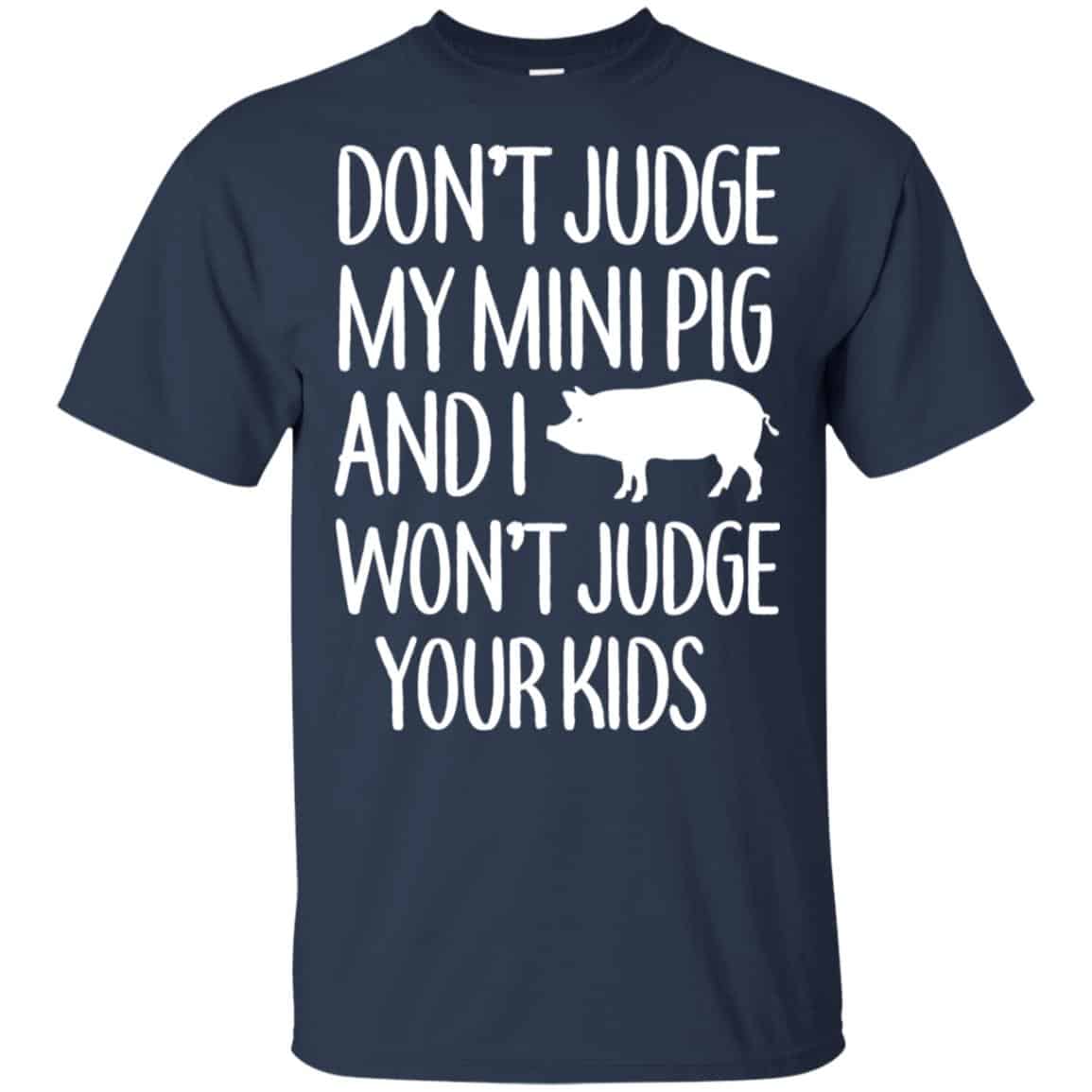 Don’t Judge My Mini Pig And I Won’t Judge Your Kids Shirt, Hoodie, Tank