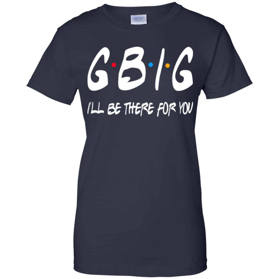 GBig I’ll Be There For You Friends Shirt, Hoodie, Tank
