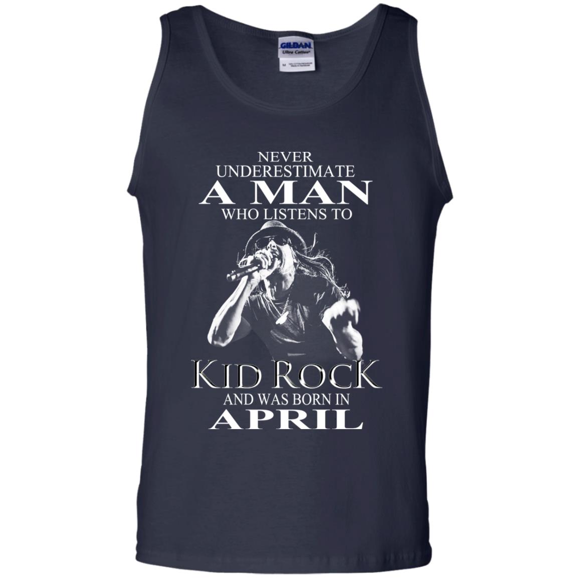A Man Who Listens To Kid Rock And Was Born In April T-Shirts, Hoodie, Tank