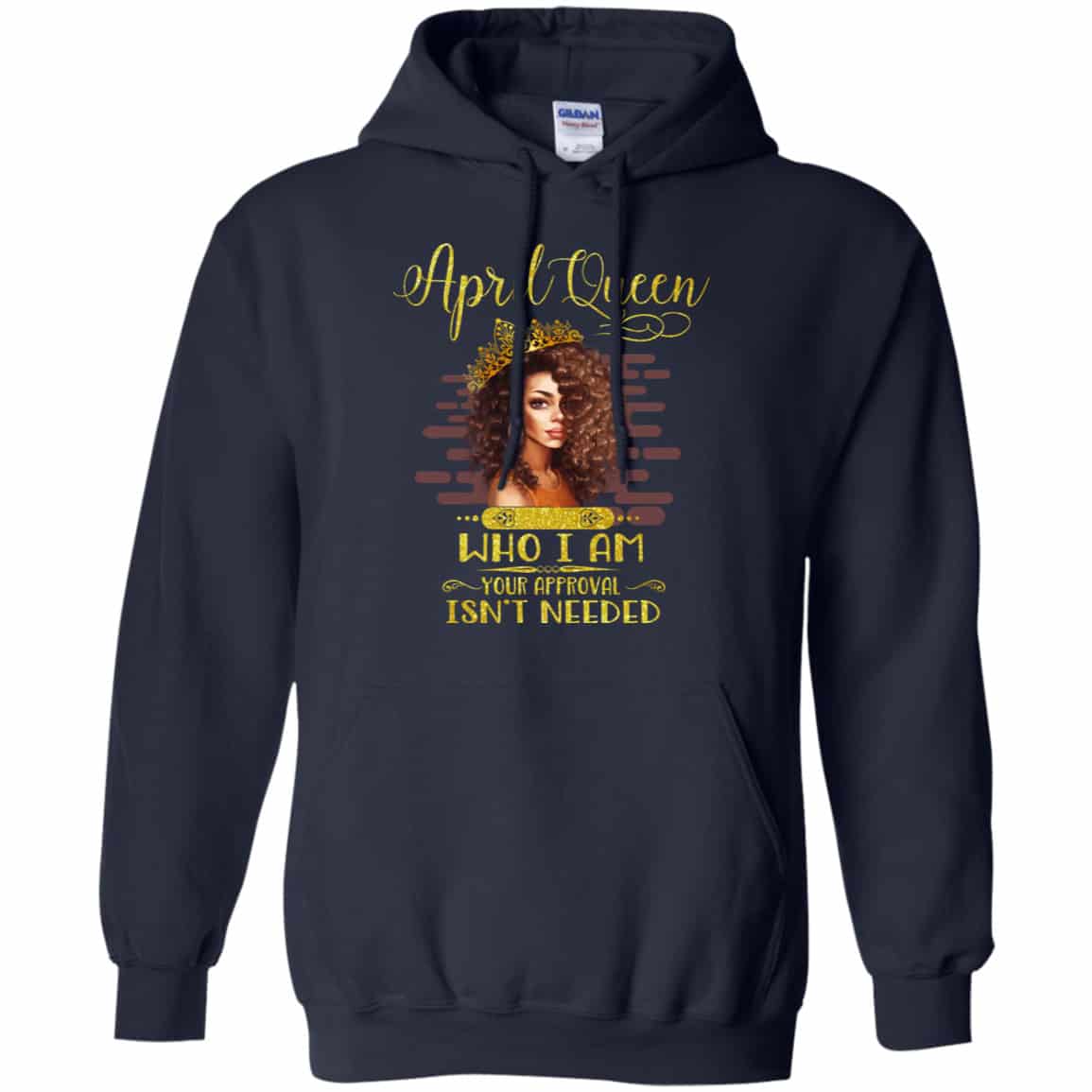 April Queen Who I Am Your Approval Isn’t Needed Shirt, Hoodie, Tank