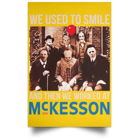 
	We Used To Smile And Then We Worked At McKesson Poster