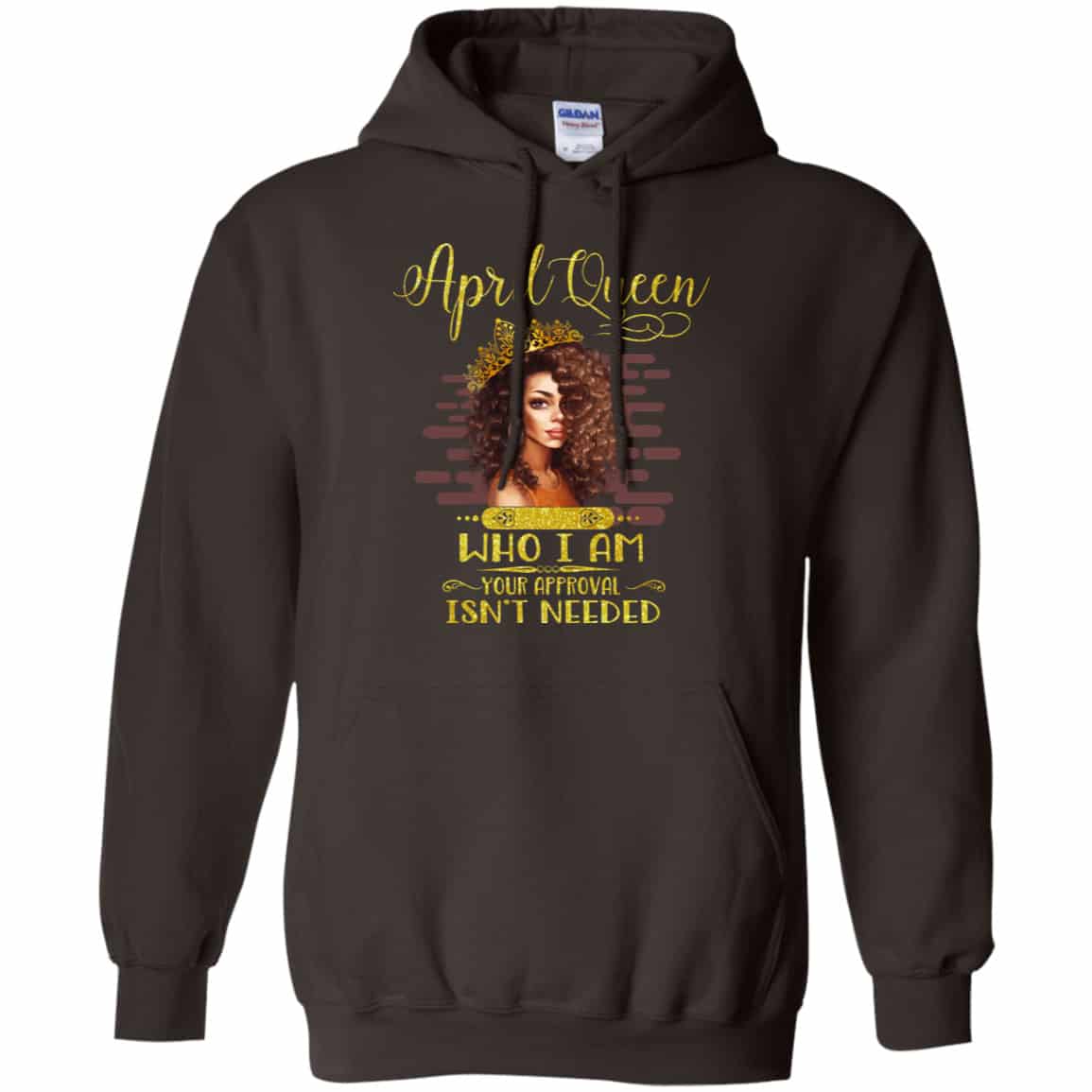 April Queen Who I Am Your Approval Isn’t Needed Shirt, Hoodie, Tank