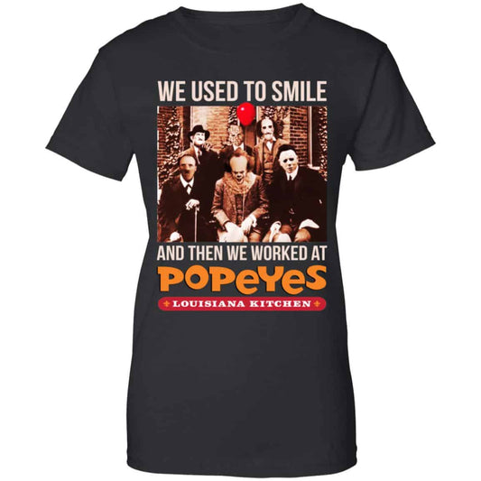 
	We Used To Smile And Then We Worked At Popeyes Louisiana Kitchen Shirt, Hoodie, Tank