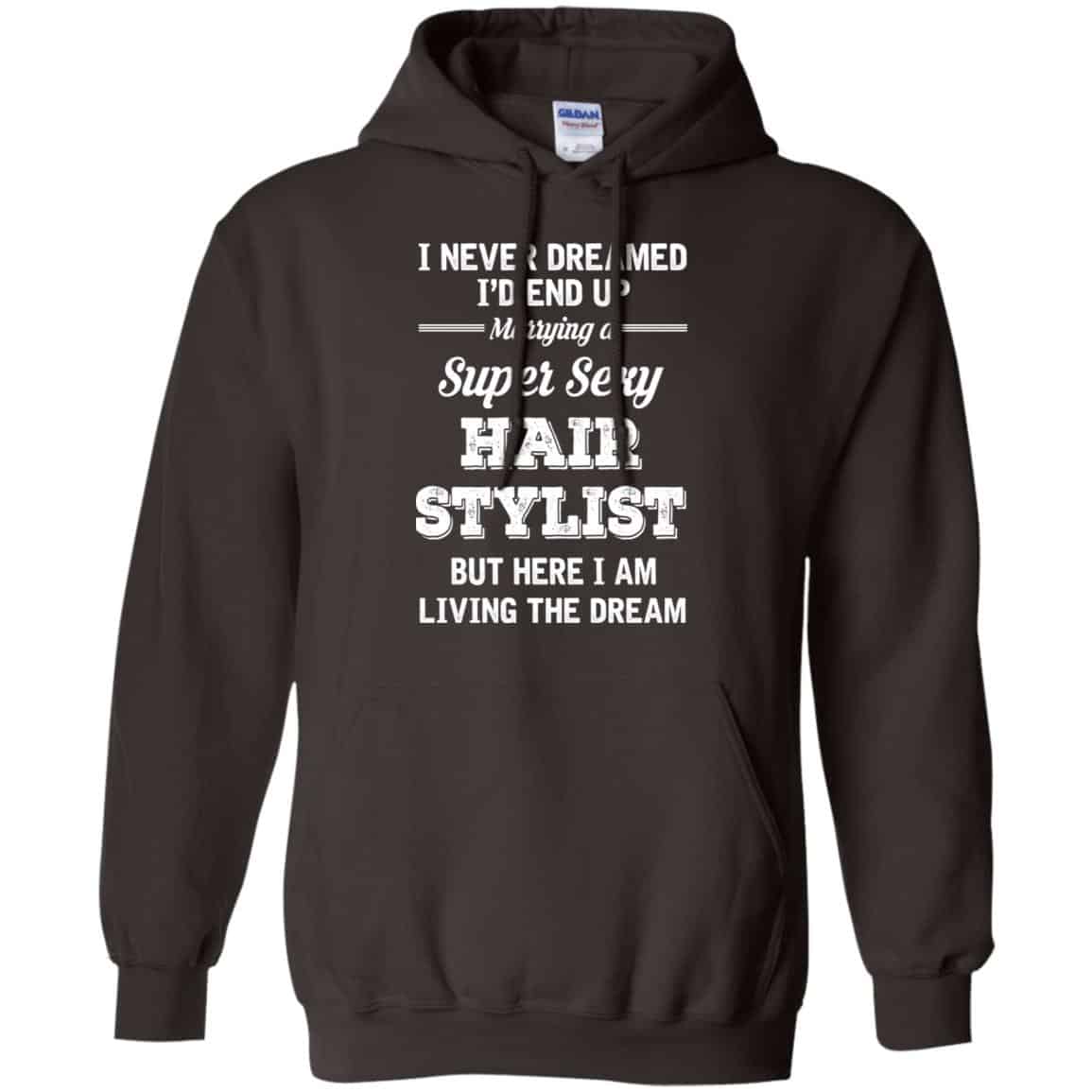 I Never Dreamed I’d End Up Marring A Super Sexy Hair Stylist Shirt. Hoodie, Tank