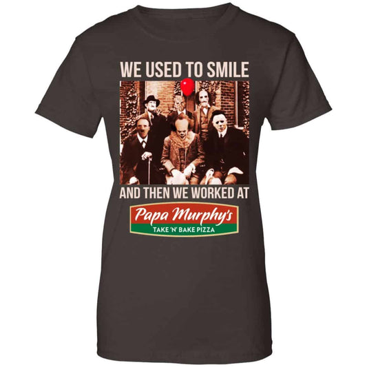 We Used To Smile And Then We Worked At Papa Murphy’s Shirt, Hoodie, Tank