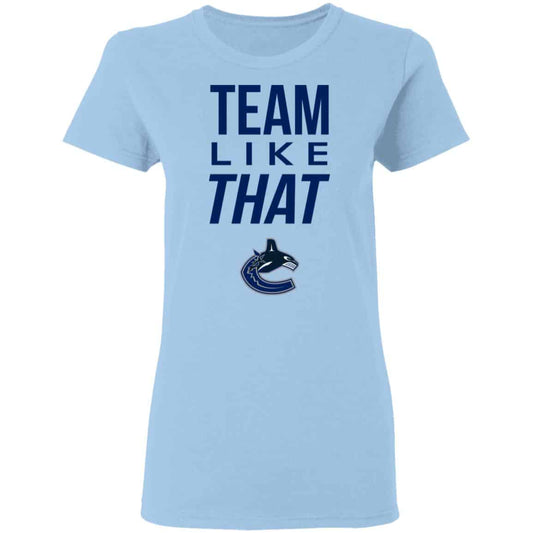 Vancouver Canucks Team Like That Shirt, Hoodie, Tank