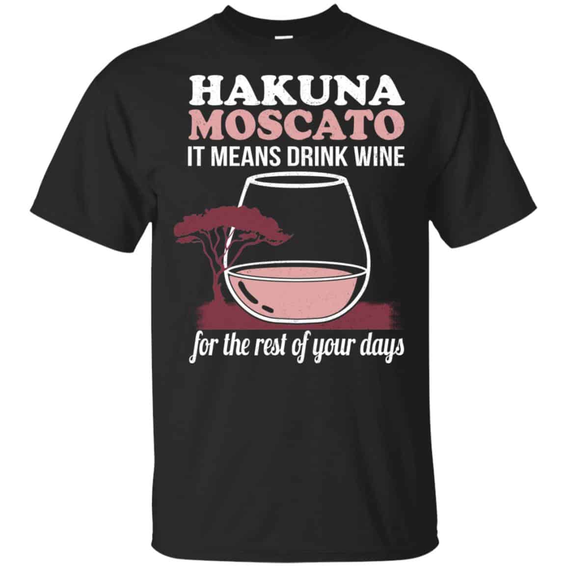 Hakuna Moscato It Means Drink Wine For The Rest Of Your Days Shirt, Hoodie, Tank