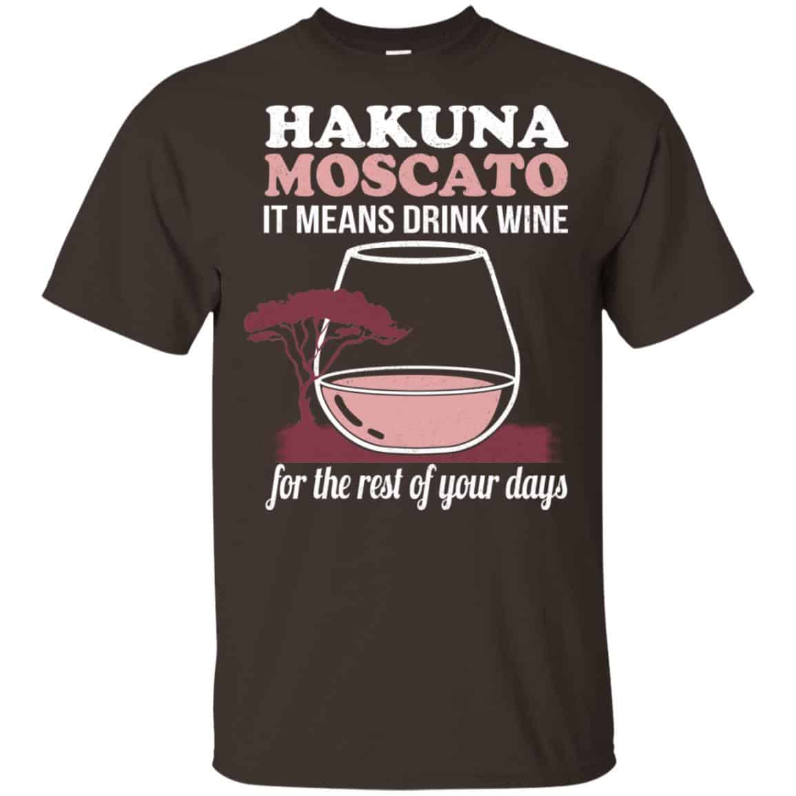 Hakuna Moscato It Means Drink Wine For The Rest Of Your Days Shirt, Hoodie, Tank