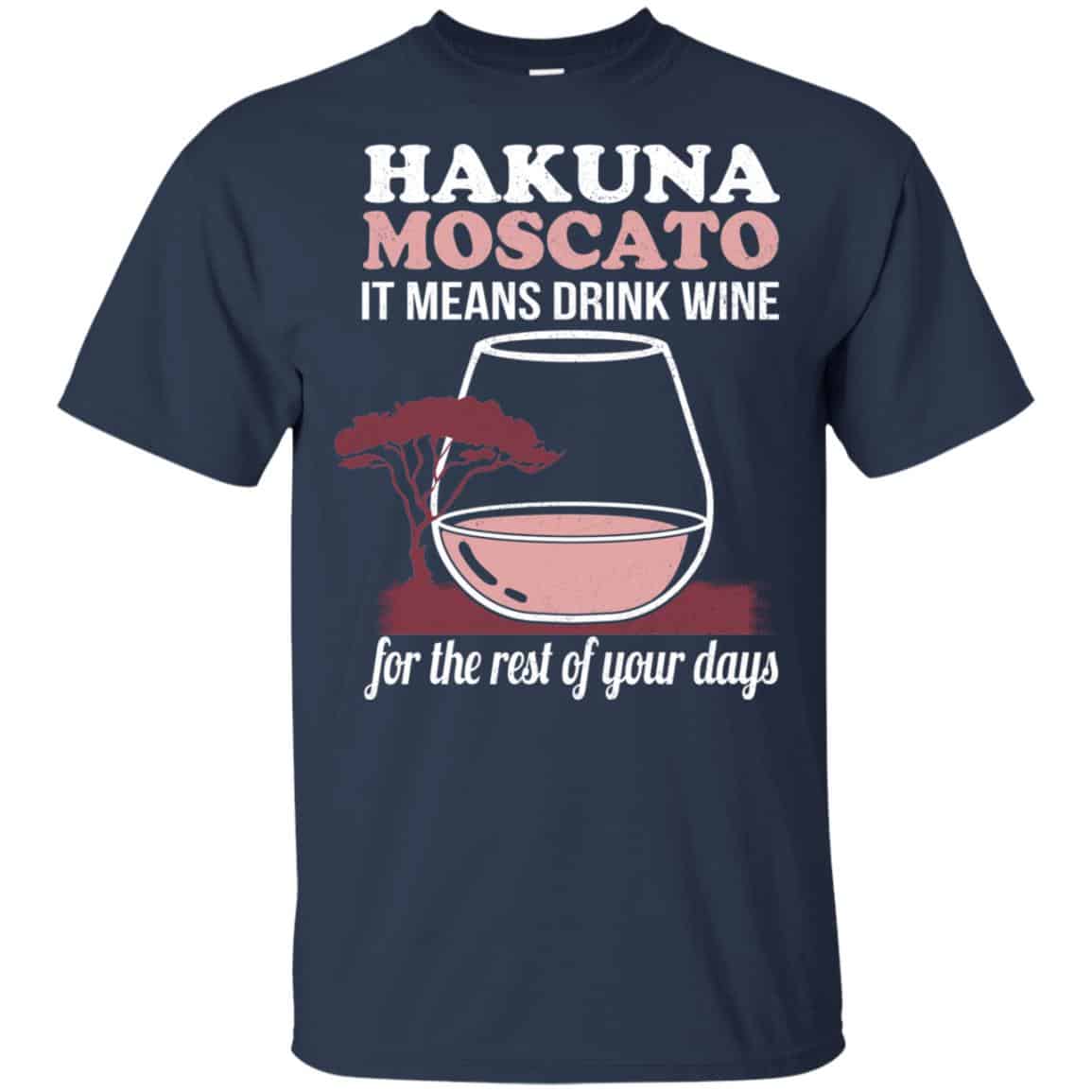 Hakuna Moscato It Means Drink Wine For The Rest Of Your Days Shirt, Hoodie, Tank