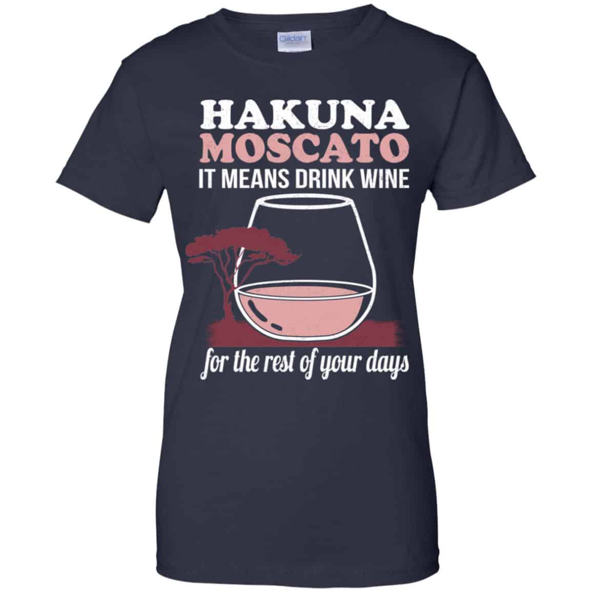 Hakuna Moscato It Means Drink Wine For The Rest Of Your Days Shirt, Hoodie, Tank