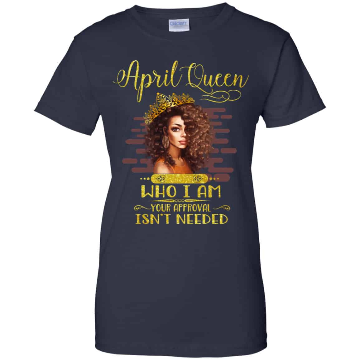 April Queen Who I Am Your Approval Isn’t Needed Shirt, Hoodie, Tank
