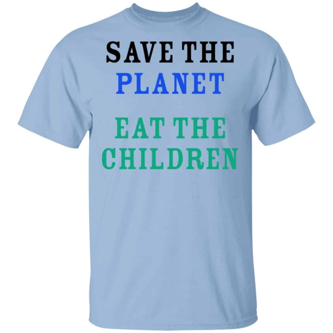 Save The Planet Eat The Babies Shirt, Hoodie, Tank