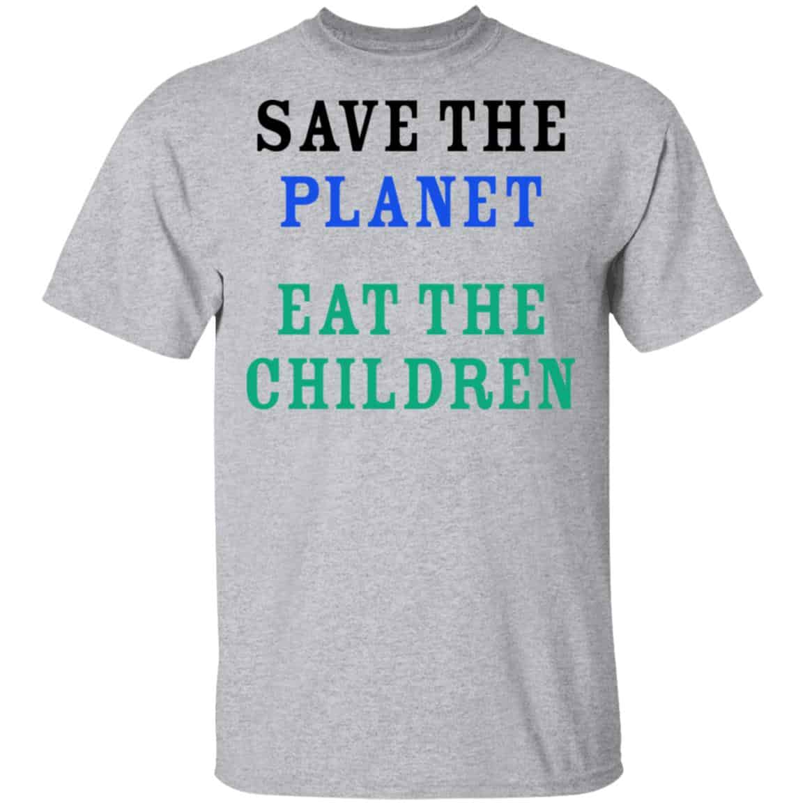 Save The Planet Eat The Babies Shirt, Hoodie, Tank