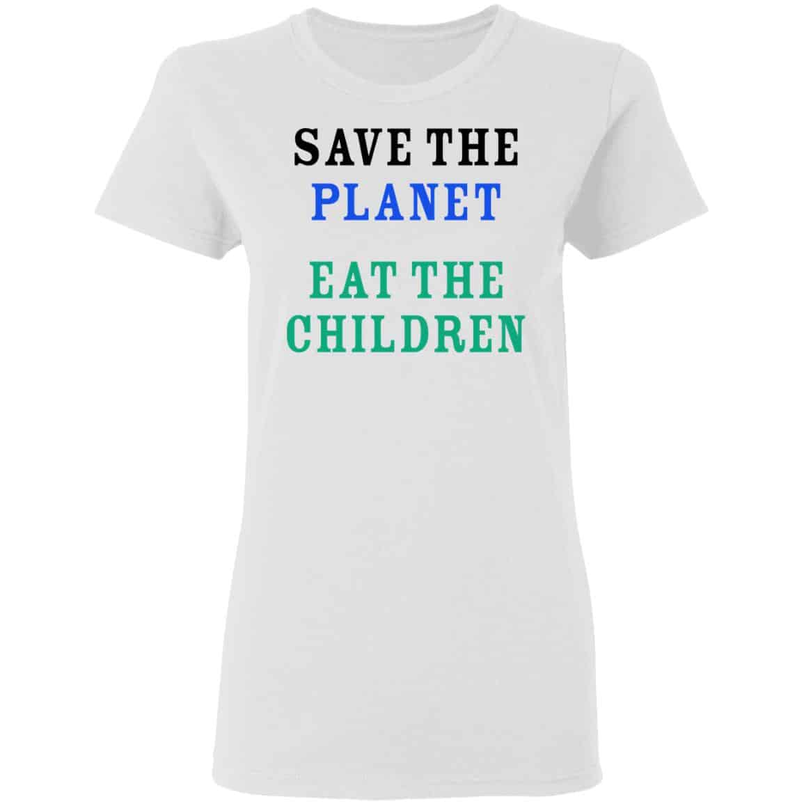 Save The Planet Eat The Babies Shirt, Hoodie, Tank