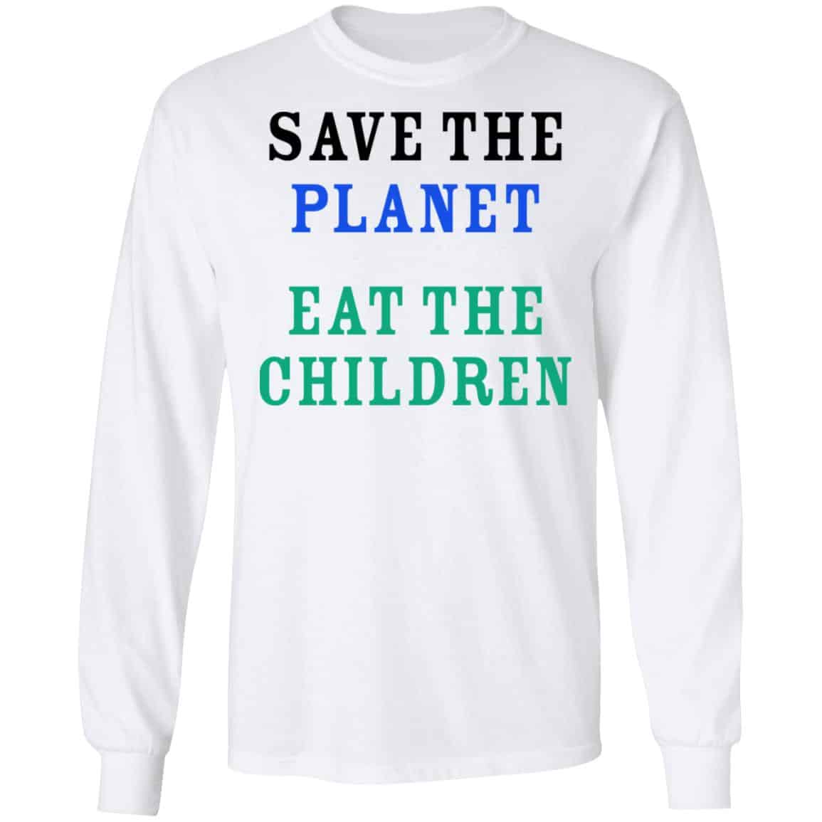 Save The Planet Eat The Babies Shirt, Hoodie, Tank