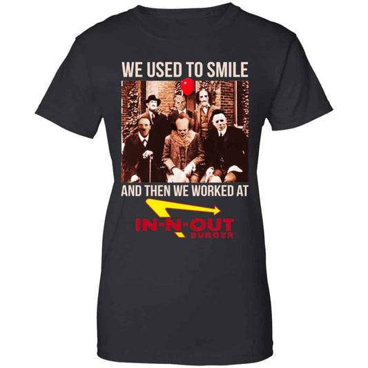 
	We Used To Smile And Then We Worked At In-N-Out Burger Shirt, Hoodie, Tank