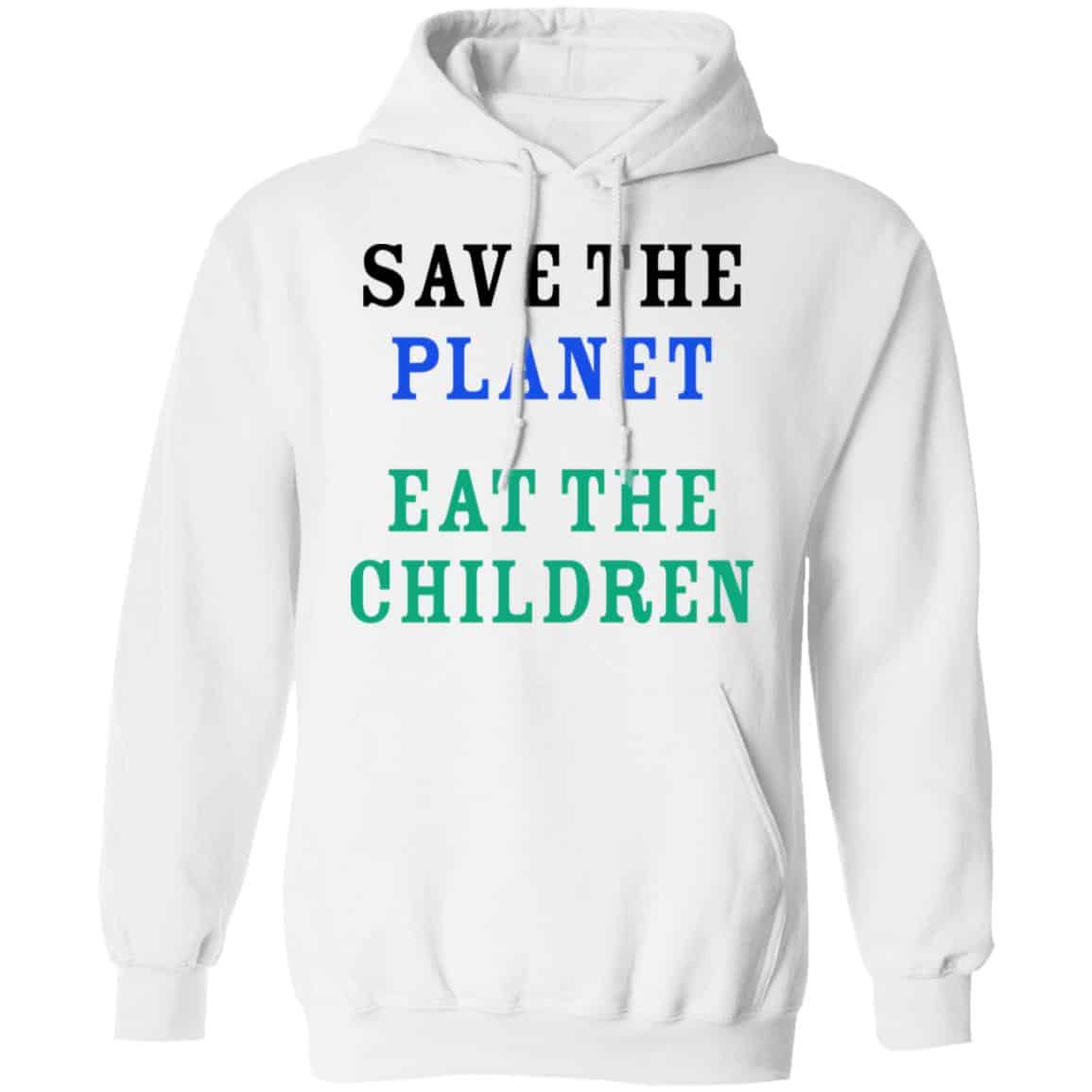 Save The Planet Eat The Babies Shirt, Hoodie, Tank