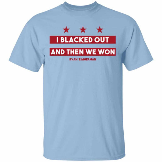 
	Ryan Zimmerman I Blacked Out And Then We Won Shirt, Hoodie, Tank