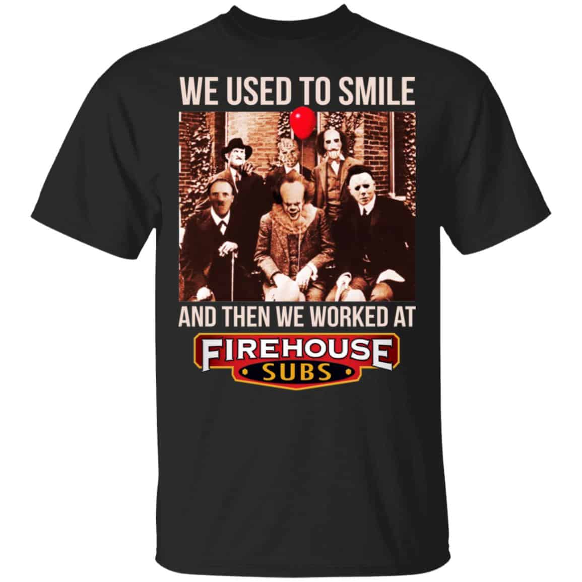 We Used To Smile And Then We Worked At Firehouse Subs Shirt, Hoodie, Tank