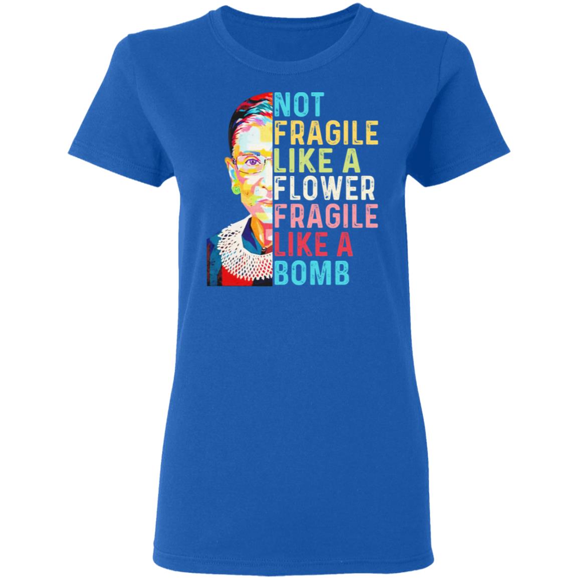 Ruth Bader Ginsburg Not Fragile Like A Flower Fragile Like A Bomb Shirt, Hoodie, Tank