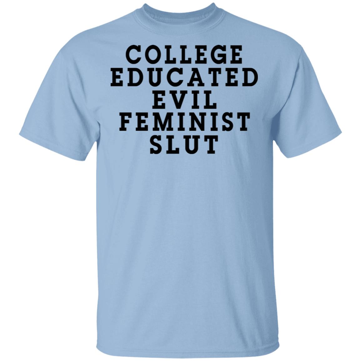 College Educated Evil Feminist Slut Shirt, Hoodie, Tank