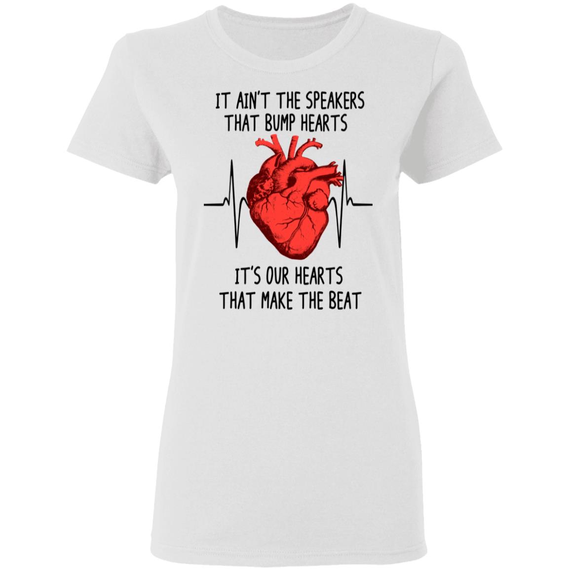 It Ain’t The Speakers That Bump Hearts It’s Our Hearts That Make The Beat Shirt, Hoodie, Tank