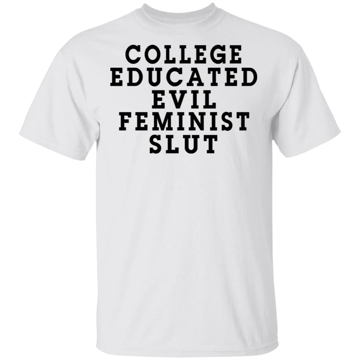 College Educated Evil Feminist Slut Shirt, Hoodie, Tank