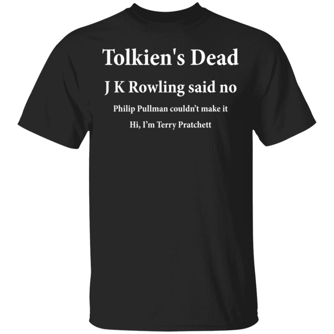 
	Tolkien’s Dead J K Rowling Said No Shirt, Hoodie, Tank