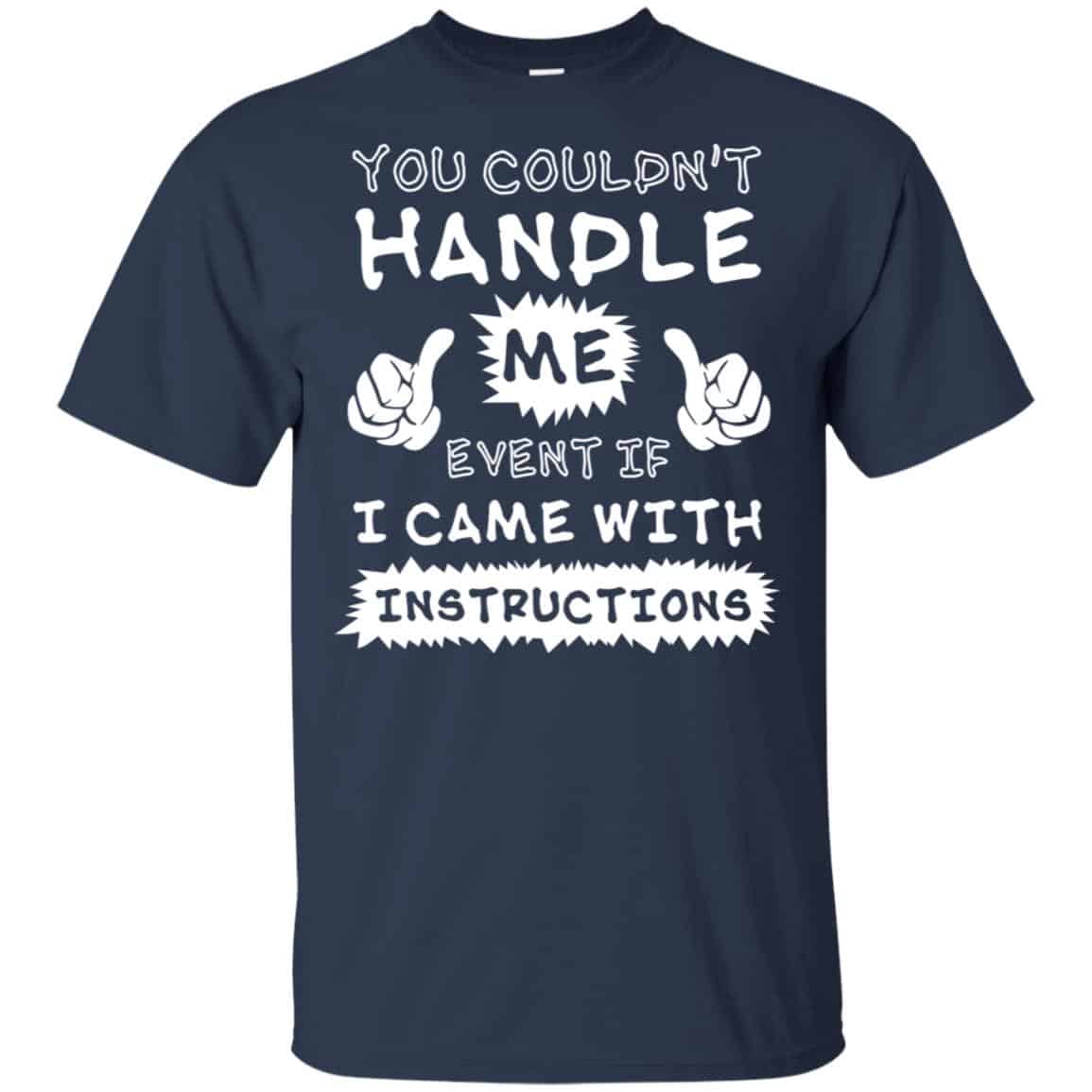 You Couldn’t Handle Me Event If I Came With Instructions Shirt, Hoodie, Tank