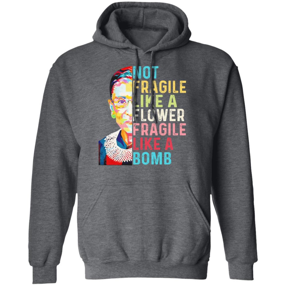 Ruth Bader Ginsburg Not Fragile Like A Flower Fragile Like A Bomb Shirt, Hoodie, Tank