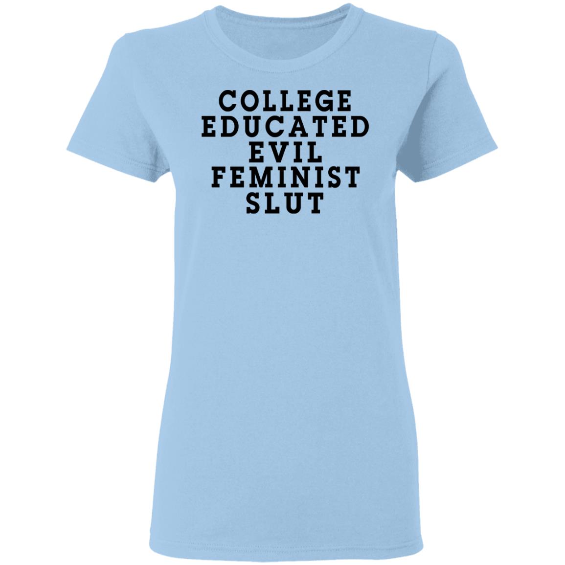 College Educated Evil Feminist Slut Shirt, Hoodie, Tank
