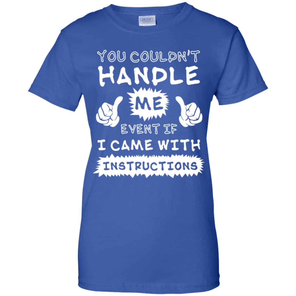 You Couldn’t Handle Me Event If I Came With Instructions Shirt, Hoodie, Tank