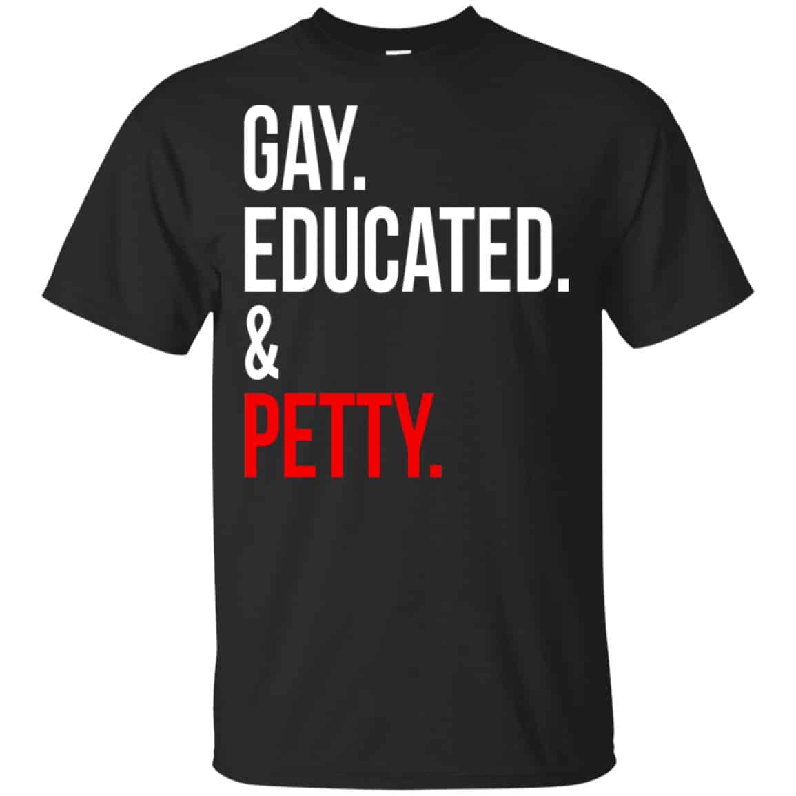 Gay Educated & Petty Shirt, Hoodie, Tank