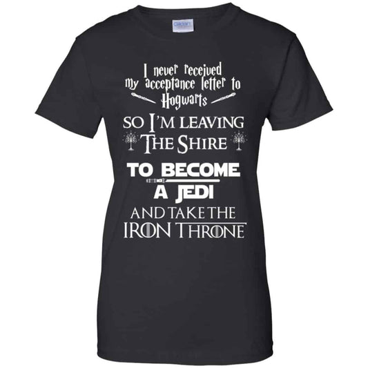
	I Never Received My Acceptance Letter In Hogwarts So I’m Leaving The Shire To Become A Jedi And Take The Iron Throne Shirt, Hoodie, Tank