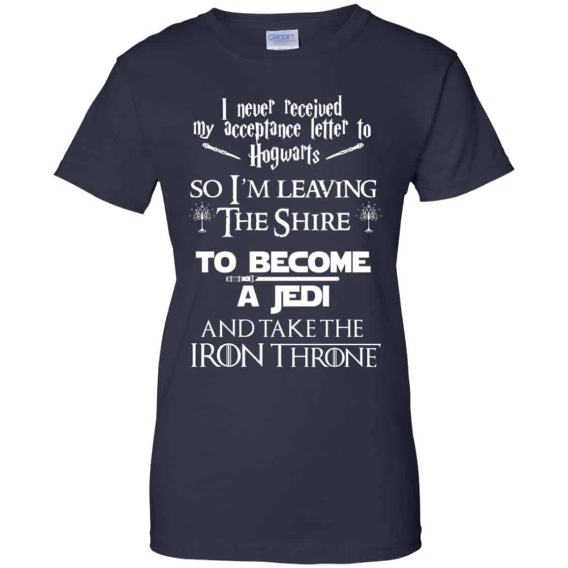 I Never Received My Acceptance Letter In Hogwarts So I’m Leaving The Shire To Become A Jedi And Take The Iron Throne Shirt, Hoodie, Tank